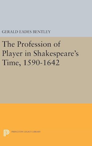 The Profession of Player in Shakespeare's Time, 1590-1642