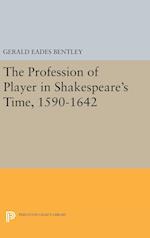 The Profession of Player in Shakespeare's Time, 1590-1642