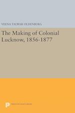 The Making of Colonial Lucknow, 1856-1877
