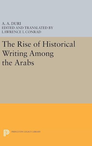 The Rise of Historical Writing Among the Arabs