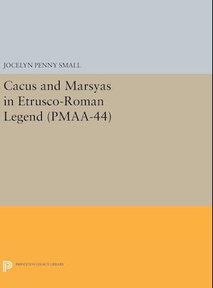 Cacus and Marsyas in Etrusco-Roman Legend. (PMAA-44), Volume 44