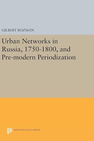 Urban Networks in Russia, 1750-1800, and Pre-modern Periodization