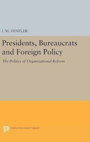 Presidents, Bureaucrats and Foreign Policy