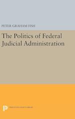 The Politics of Federal Judicial Administration