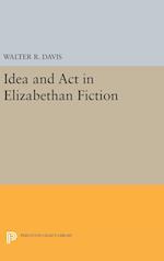 Idea and Act in Elizabethan Fiction