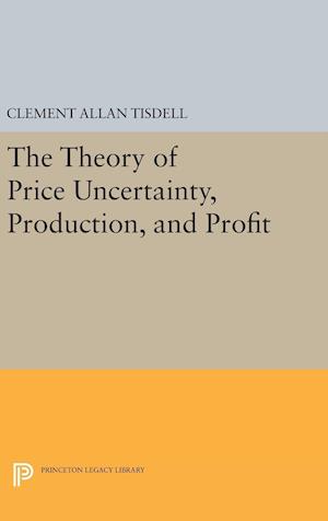 The Theory of Price Uncertainty, Production, and Profit