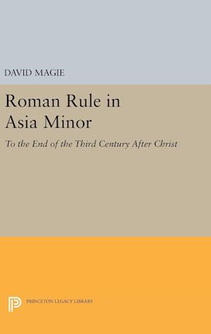 Roman Rule in Asia Minor, Volume 1 (Text)