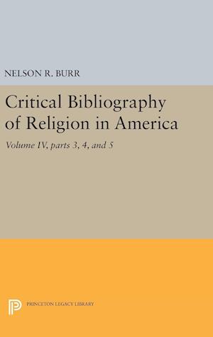 Critical Bibliography of Religion in America, Volume IV, parts 3, 4, and 5