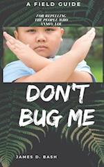 Don't Bug Me