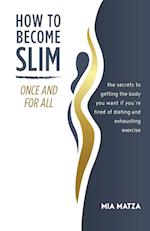 How to Become Slim Once and For All