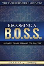 The Entrepreneur's Guide to Becoming a B.O.S.S.: Business Owner Striving for Success 