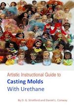 Artistic Instructional Guide to Casting Molds with Urethane