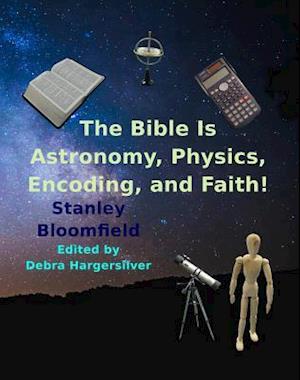 Bible is Astronomy, Physics, Encoding and Faith!