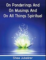 On Ponderings and on Musings and on All Things Spiritual to Seek God and Love