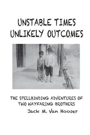 UNSTABLE TIMES-UNLIKELY OUTCOMES : THE SPELLBINDING ADVENTURE OF TWO WAYFARING BROTHERS