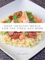 Easy, Healthy Meals for the Tired-Ass Mom