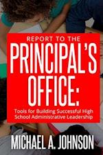 Report To The Principal's Office: Tools for Building Successful High School Administrative Leadership 