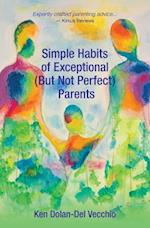 Simple Habits of Exceptional (But Not Perfect) Parents