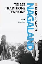 Democracy in Nagaland: Tribes, Traditions, Tensions 