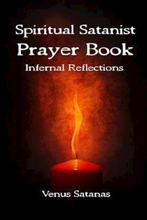 Spiritual Satanist Prayer Book: Infernal Reflections