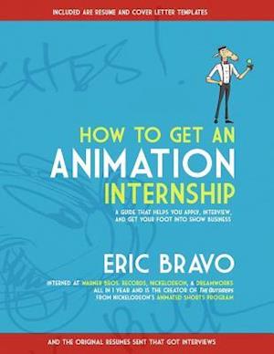 How to Get an Animation Internship: A Guide that Helps You Apply, Interview, and Get Your Foot Into Show Business