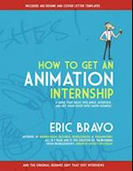 How to Get an Animation Internship: A Guide that Helps You Apply, Interview, and Get Your Foot Into Show Business 