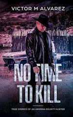 No Time To Kill: True Stories of an Arizona Bounty Hunter 