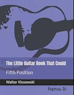 The Little Guitar Book That Could: Fifth Position 