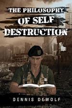 THE PHILOSOPHY OF SELF DESTRUCTION