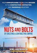 The Nuts and Bolts of Erecting a Contracting Empire: Your Complete Guide for Building Success in the Construction, Contracting, and Tradesman Industri