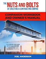 The Nuts and Bolts of Erecting a Contracting Empire Companion Workbook and Owner's Manual: Your Step-By-Step Guide for Building Success in the Constru