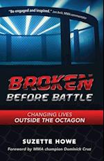 Broken Before Battle : Changing Lives Outside the Octagon