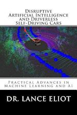 Disruptive Artificial Intelligence (Ai) and Driverless Self-Driving Cars