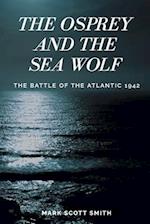 The Osprey and the Sea Wolf: The Battle of the Atlantic ~ 1942 