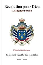 Revolution Pour Dieu: La Ligne Royale