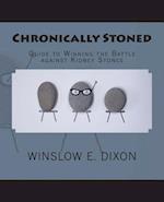 Chronically Stoned: Guide to winning the battle against kidney stones 