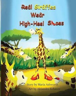 Real Giraffes Wear High-heel Shoes: A gender-neutral picture book for children who care to be different