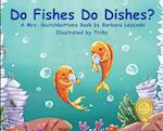 Do Fishes Do Dishes?