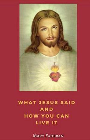 What Jesus Said and How You Can Live It