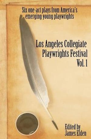 The Los Angeles Collegiate Playwrights Festival Volume 1