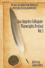 The Los Angeles Collegiate Playwrights Festival Volume 1