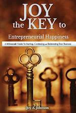 JOY, the KEY to Entrepreneurial Happiness: A Millennials' Guide to Starting, Continuing and Reinventing Your Business 