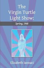 The Virgin Turtle Light Show: Spring, 1968 