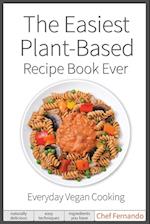 The Easiest Plant-Based Recipe Book Ever.  For Everyday Vegan Cooking.