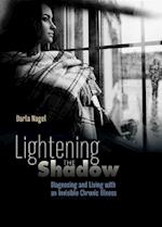 Lightening the Shadow : Diagnosing and Living with an Invisible Chronic Illness