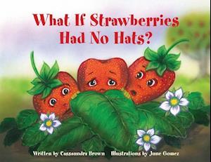 What If Strawberries Had No Hats?