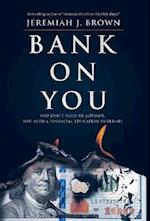 Bank On You : You Don't Need An Advisor. You Need A Financial Education Overhaul. 