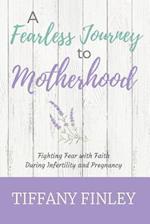 A Fearless Journey to Motherhood