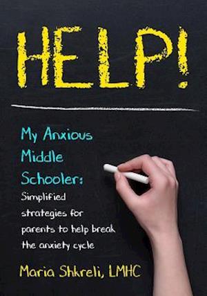 Help! My Anxious Middle Schooler