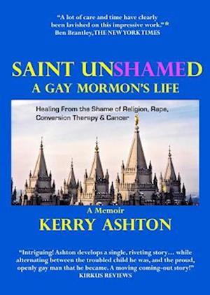 SAINT UNSHAMED: A Gay Mormon's Life